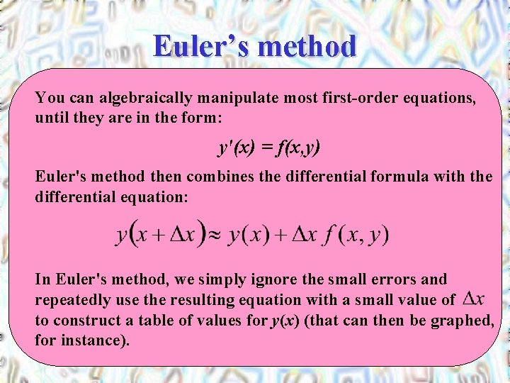 Euler’s method You can algebraically manipulate most first-order equations, until they are in the