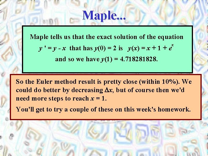 Maple. . . Maple tells us that the exact solution of the equation y