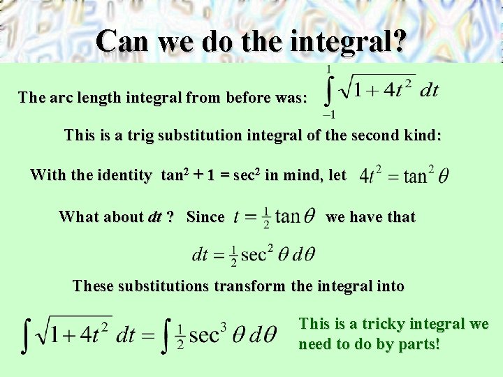 Can we do the integral? The arc length integral from before was: This is