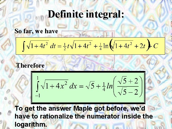 Definite integral: So far, we have Therefore To get the answer Maple got before,