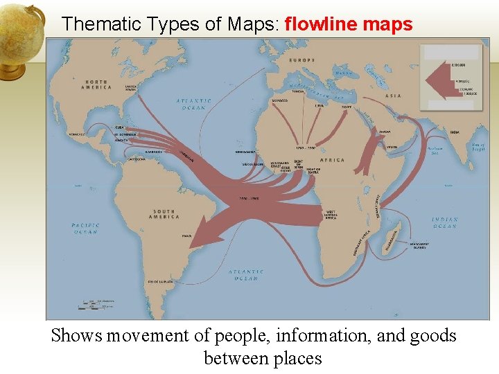 Thematic Types of Maps: flowline maps Shows movement of people, information, and goods between