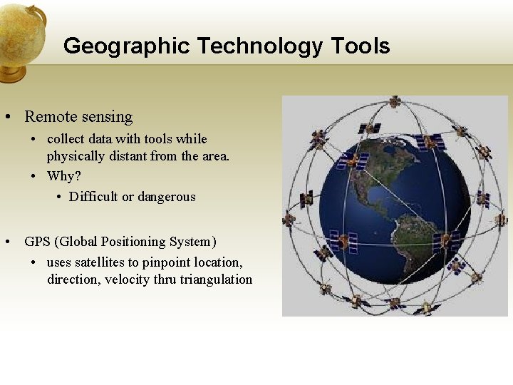 Geographic Technology Tools • Remote sensing • collect data with tools while physically distant