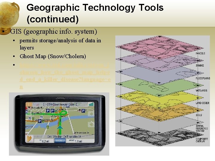 Geographic Technology Tools (continued) • GIS (geographic info. system) • permits storage/analysis of data