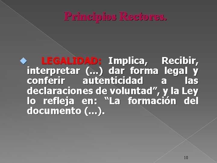 Principios Rectores. LEGALIDAD: Implica, Recibir, interpretar (. . . ) dar forma legal y