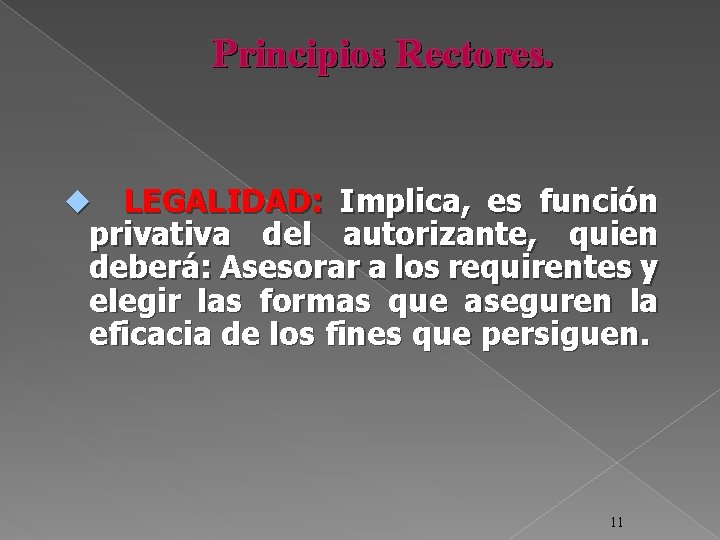 Principios Rectores. LEGALIDAD: Implica, es función privativa del autorizante, quien deberá: Asesorar a los