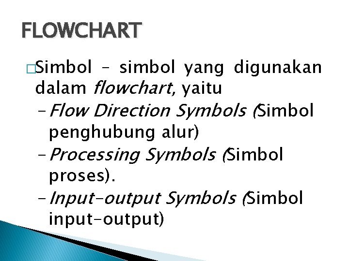 FLOWCHART �Simbol – simbol yang digunakan dalam flowchart, yaitu - Flow Direction Symbols (Simbol