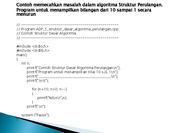 Contoh memecahkan masalah dalam algoritma Struktur Perulangan. Program untuk menampilkan bilangan dari 10 sampai