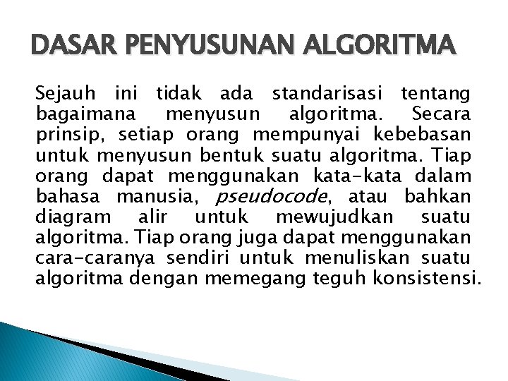 DASAR PENYUSUNAN ALGORITMA Sejauh ini tidak ada standarisasi tentang bagaimana menyusun algoritma. Secara prinsip,