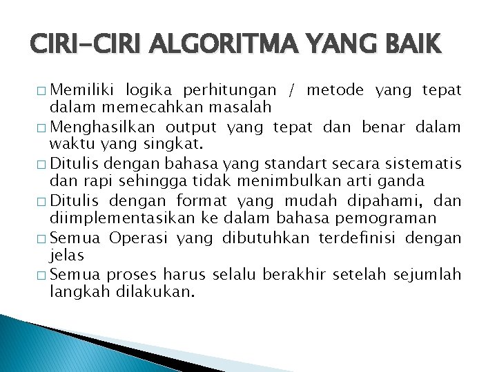 CIRI-CIRI ALGORITMA YANG BAIK � Memiliki logika perhitungan / metode yang tepat dalam memecahkan