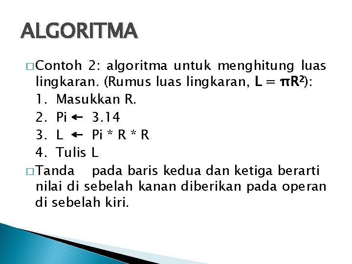 ALGORITMA � Contoh 2: algoritma untuk menghitung luas lingkaran. (Rumus luas lingkaran, L =