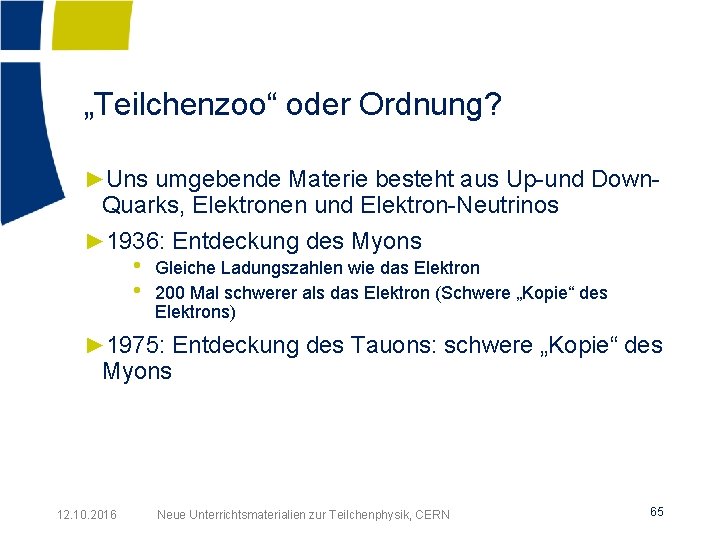 „Teilchenzoo“ oder Ordnung? ►Uns umgebende Materie besteht aus Up-und Down- Quarks, Elektronen und Elektron-Neutrinos