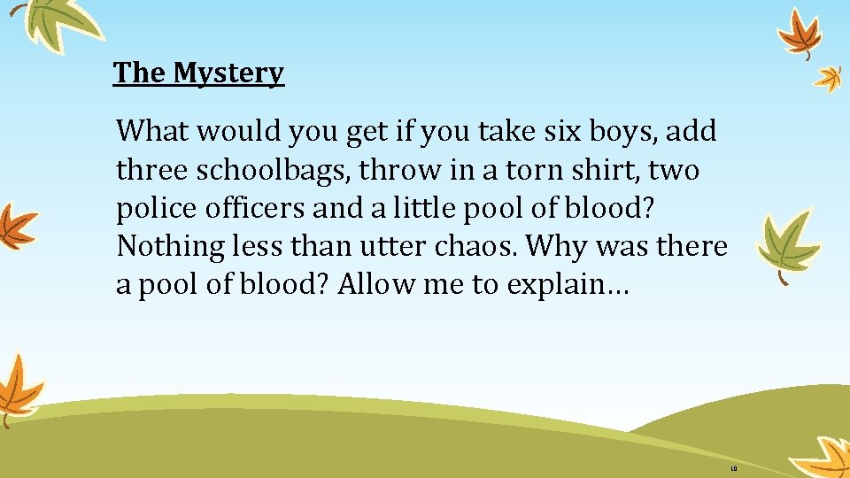 The Mystery What would you get if you take six boys, add three schoolbags,