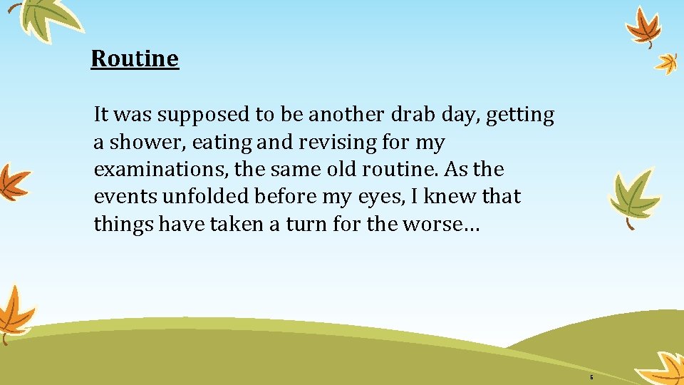 Routine It was supposed to be another drab day, getting a shower, eating and