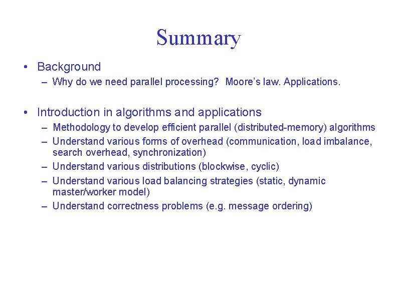 Summary • Background – Why do we need parallel processing? Moore’s law. Applications. •