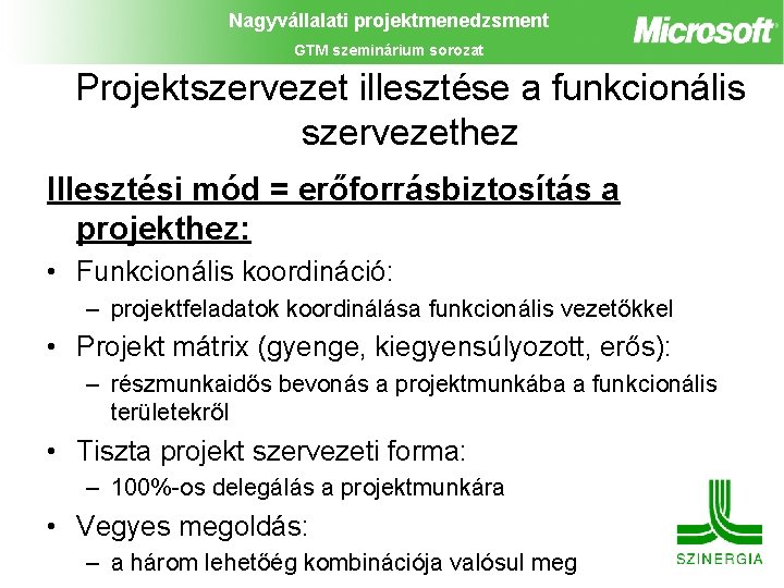 Nagyvállalati projektmenedzsment GTM szeminárium sorozat Projektszervezet illesztése a funkcionális szervezethez Illesztési mód = erőforrásbiztosítás