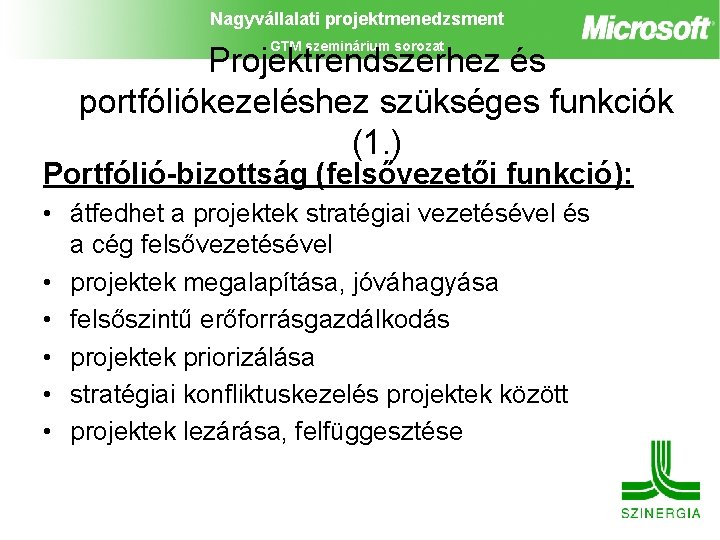 Nagyvállalati projektmenedzsment GTM szeminárium sorozat Projektrendszerhez és portfóliókezeléshez szükséges funkciók (1. ) Portfólió-bizottság (felsővezetői