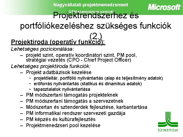 Nagyvállalati projektmenedzsment GTM szeminárium sorozat Projektrendszerhez és portfóliókezeléshez szükséges funkciók (2. ) Projektiroda (operatív