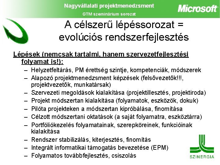 Nagyvállalati projektmenedzsment GTM szeminárium sorozat A célszerű lépéssorozat = evolúciós rendszerfejlesztés Lépések (nemcsak tartalmi,