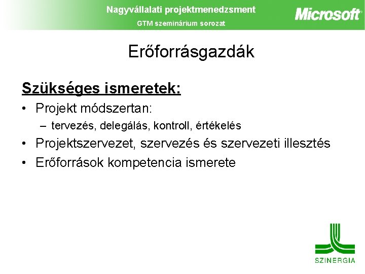 Nagyvállalati projektmenedzsment GTM szeminárium sorozat Erőforrásgazdák Szükséges ismeretek: • Projekt módszertan: – tervezés, delegálás,