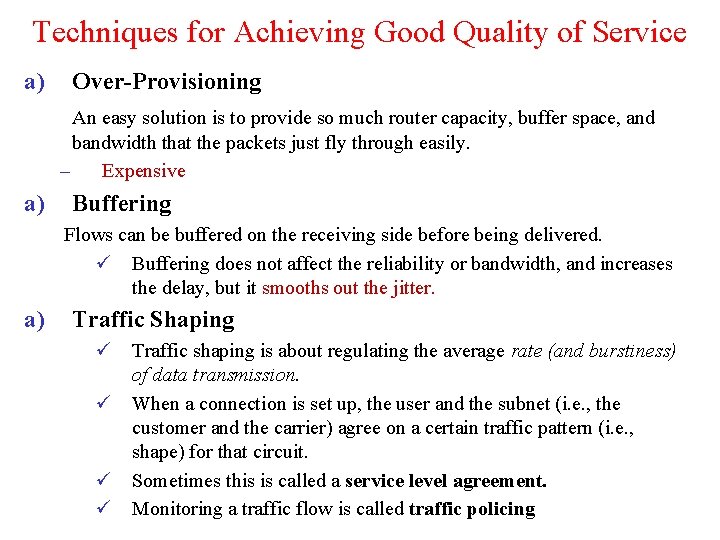 Techniques for Achieving Good Quality of Service a) Over-Provisioning An easy solution is to