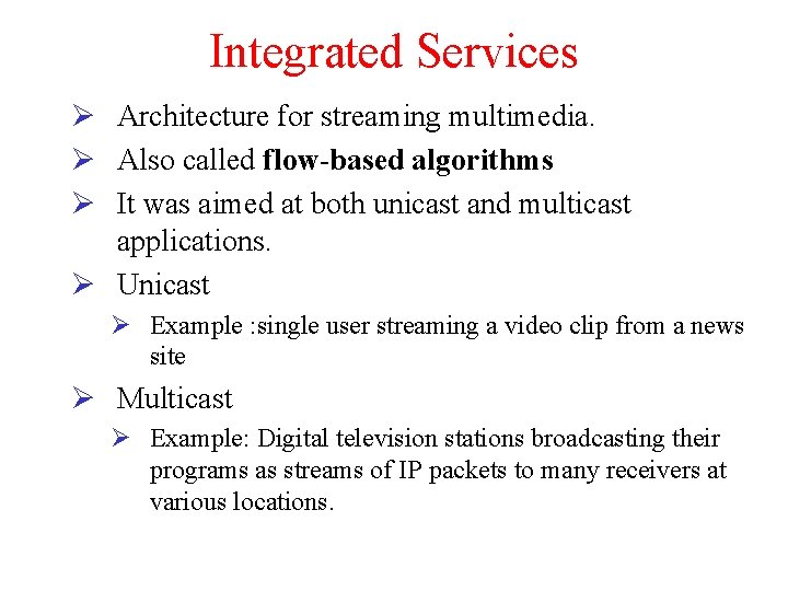 Integrated Services Ø Architecture for streaming multimedia. Ø Also called flow-based algorithms Ø It