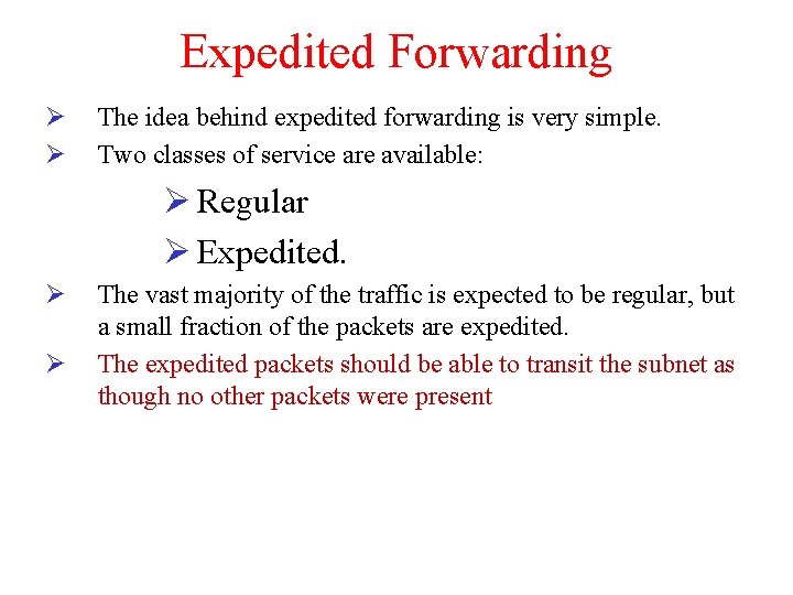 Expedited Forwarding Ø Ø The idea behind expedited forwarding is very simple. Two classes