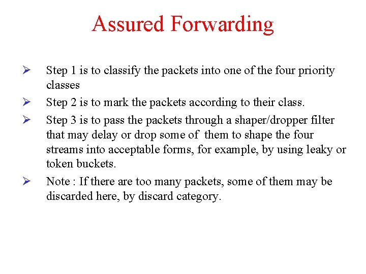 Assured Forwarding Ø Ø Step 1 is to classify the packets into one of