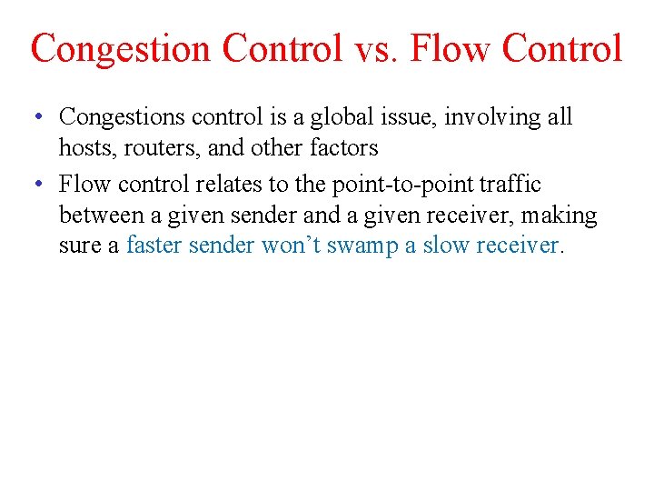 Congestion Control vs. Flow Control • Congestions control is a global issue, involving all