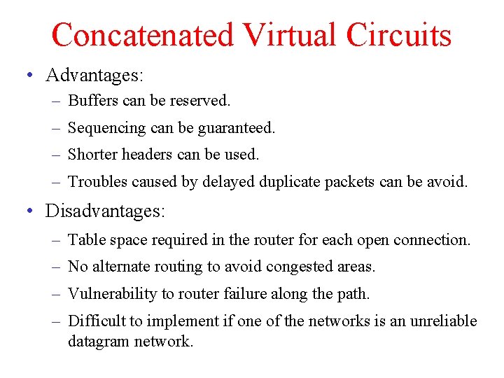 Concatenated Virtual Circuits • Advantages: – Buffers can be reserved. – Sequencing can be