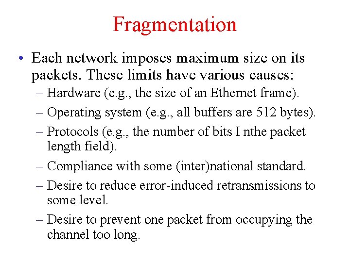 Fragmentation • Each network imposes maximum size on its packets. These limits have various