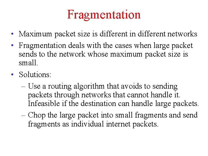 Fragmentation • Maximum packet size is different in different networks • Fragmentation deals with