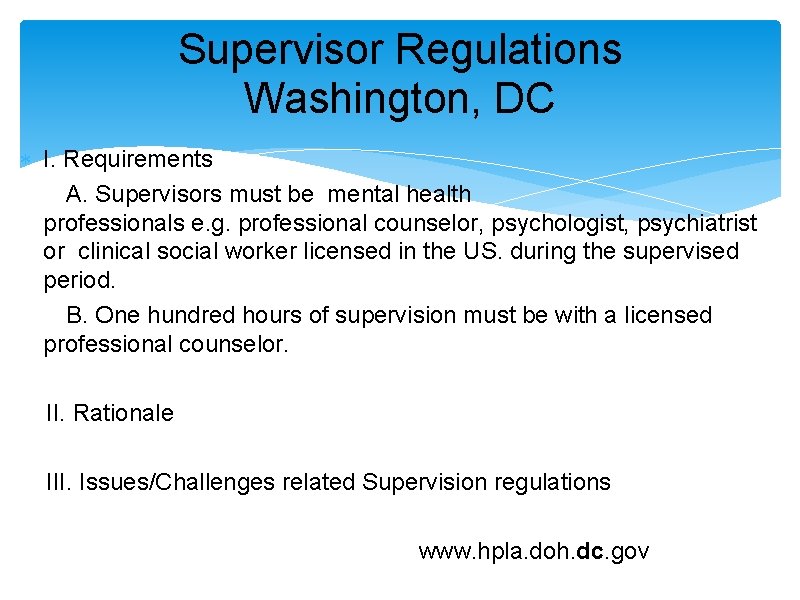 Supervisor Regulations Washington, DC I. Requirements A. Supervisors must be mental health professionals e. Supervisor Regulations Washington, DC I. Requirements A. Supervisors must be mental health professionals e.
