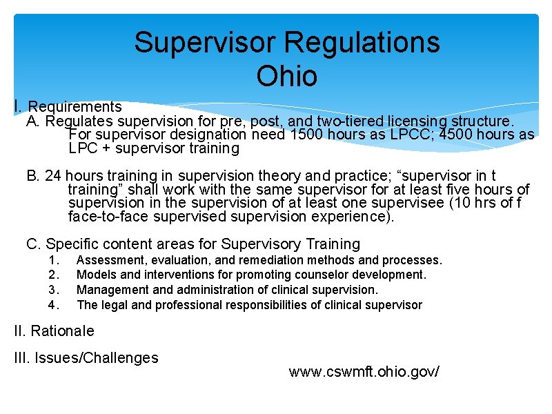 Supervisor Regulations Ohio I. Requirements A. Regulates supervision for pre, post, and two-tiered licensing Supervisor Regulations Ohio I. Requirements A. Regulates supervision for pre, post, and two-tiered licensing