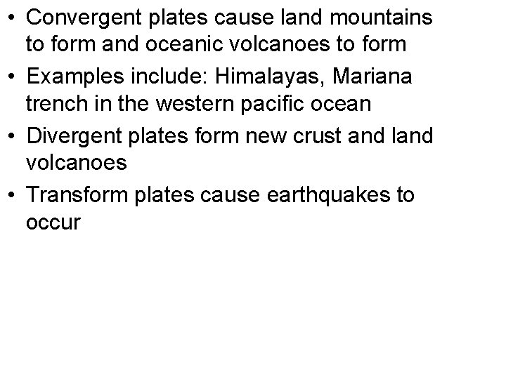  • Convergent plates cause land mountains to form and oceanic volcanoes to form
