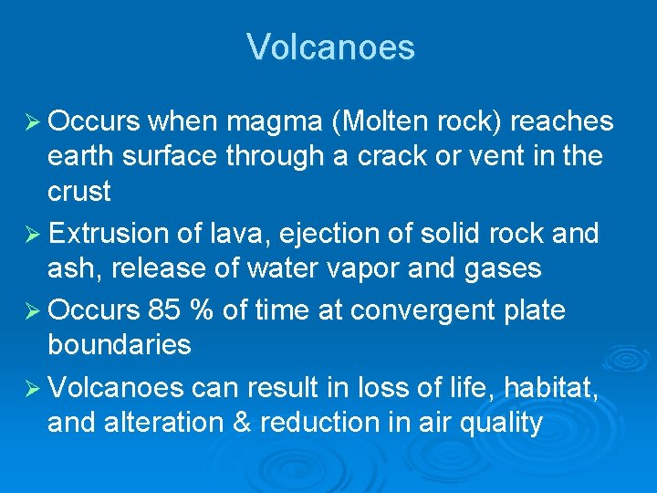 Volcanoes Ø Occurs when magma (Molten rock) reaches earth surface through a crack or