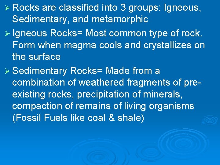Ø Rocks are classified into 3 groups: Igneous, Sedimentary, and metamorphic Ø Igneous Rocks=