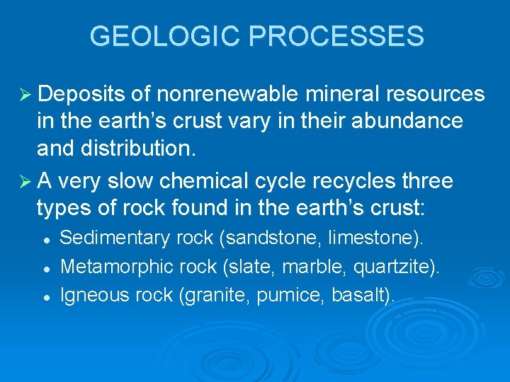 GEOLOGIC PROCESSES Ø Deposits of nonrenewable mineral resources in the earth’s crust vary in