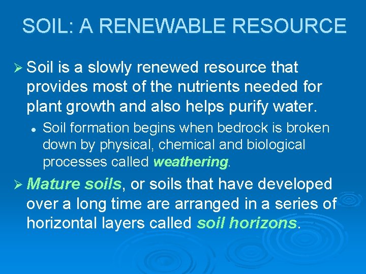 SOIL: A RENEWABLE RESOURCE Ø Soil is a slowly renewed resource that provides most