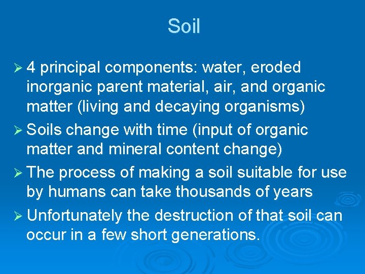 Soil Ø 4 principal components: water, eroded inorganic parent material, air, and organic matter