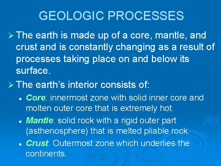 GEOLOGIC PROCESSES Ø The earth is made up of a core, mantle, and crust