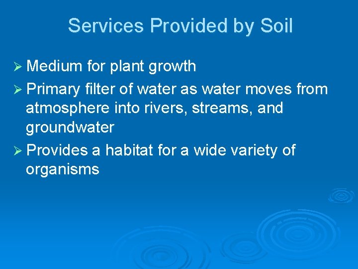 Services Provided by Soil Ø Medium for plant growth Ø Primary filter of water