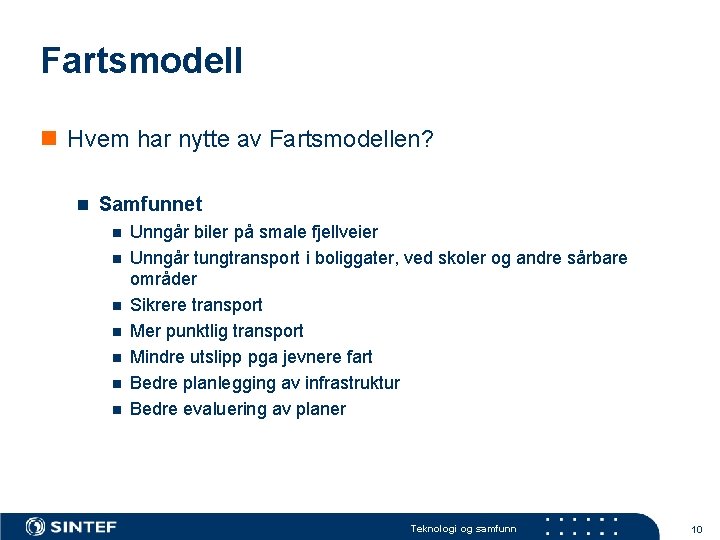 Fartsmodell n Hvem har nytte av Fartsmodellen? n Samfunnet n Unngår biler på smale