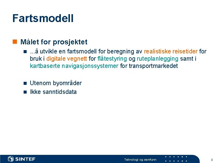 Fartsmodell n Målet for prosjektet n. . . å utvikle en fartsmodell for beregning