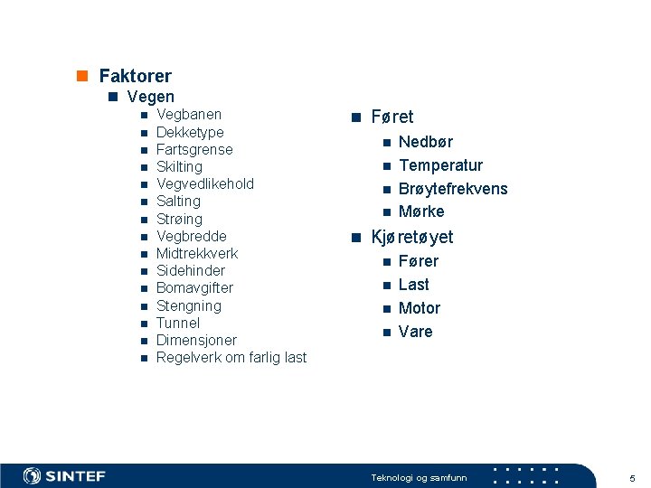 n Faktorer n Vegen n Vegbanen n Dekketype n Fartsgrense n Skilting n Vegvedlikehold