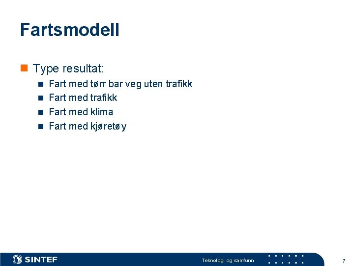 Fartsmodell n Type resultat: n Fart med tørr bar veg uten trafikk n Fart