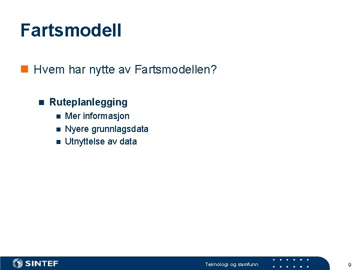 Fartsmodell n Hvem har nytte av Fartsmodellen? n Ruteplanlegging n Mer informasjon n Nyere