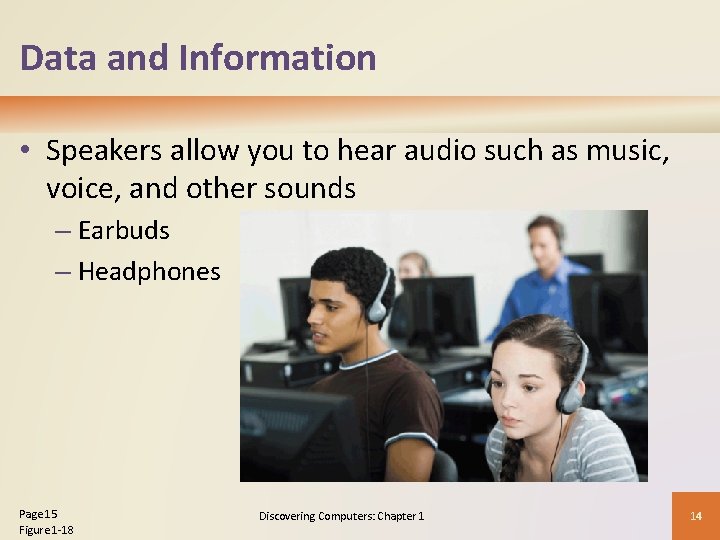 Data and Information • Speakers allow you to hear audio such as music, voice,