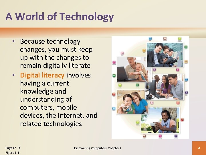 A World of Technology • Because technology changes, you must keep up with the