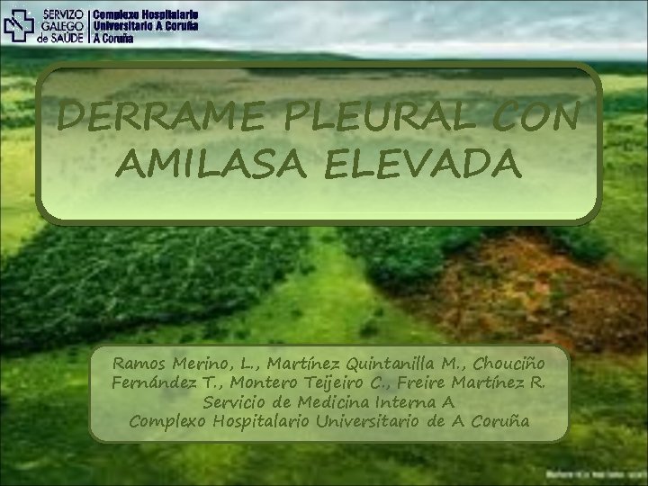 DERRAME PLEURAL CON AMILASA ELEVADA Ramos Merino, L. , Martínez Quintanilla M. , Chouciño