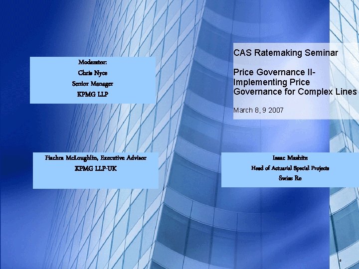 CAS Ratemaking Seminar Moderator: Chris Nyce Senior Manager KPMG LLP Price Governance IIImplementing Price